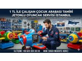 Jetonlu Çocuk Arabası Tamiri İstanbul | 1 TL ile Çalışan Oyuncak Servisi